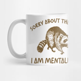 Sorry About The Vibes I Am Mentally Ill Sweatshirt, Funny Raccon Meme Mug